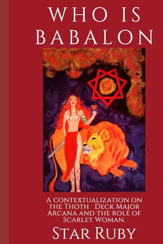 WHO IS BABALON: A contextualization on the Thoth Deck Major Arcana and the Role of Scarlet Woman (Hardcover)