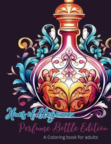 Hues of Elegance: Perfume Bottle Edition: A coloring book for adults (Paperback)