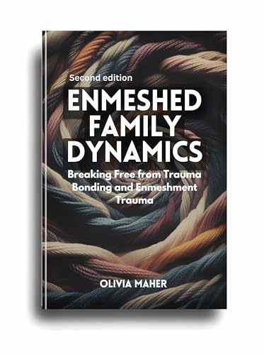 Enmeshed Family Dynamics: Breaking Free From Trauma Bonding and Enmeshment Trauma (Kindle Edition)