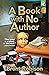 A Book with No Author by Brent Robison A Book with No Author by Brent Robison