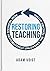 Restoring Teaching: How Working Restoratively Unleashes the Teacher and School Leader Within You