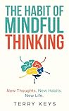 Book cover for The Habit of Mindful Thinking: New Thoughts. New Habits. New Life.