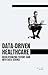 Data-Driven Healthcare: Revolutionizing Patient Care with Data Science (Professional Development for Healthcare Book 2)