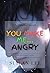 You Make Me...Angry (The Re...