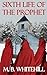 Sixth Life of the Prophet by M. B. Whitehill