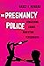 Pregnancy Police: Conceiving Crime, Arresting Personhood (Reproductive Justice: A New Vision for the 21st Century) (Volume 10)