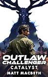 Outlaw Challenger: Catalyst - An Urban Fantasy Progression LitRPG