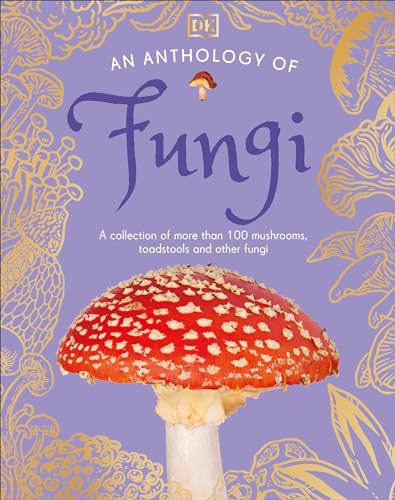 An Anthology of Fungi: A Collection of Mushrooms, Toadstools and Other Fungi (DK Little Anthologies)