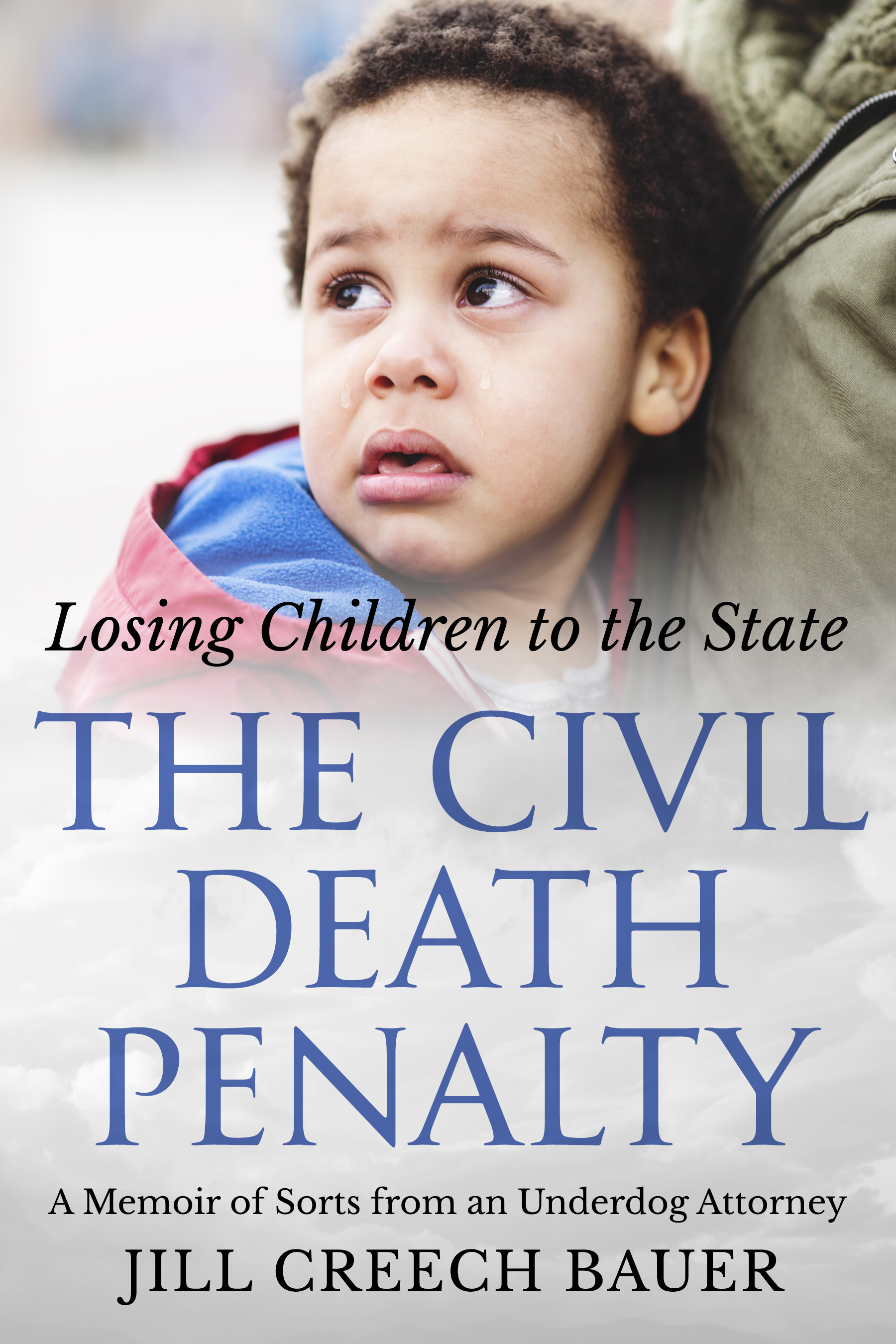 The Civil Death Penalty: Losing Children to the State: A Memoir of Sorts from an Underdog Attorney