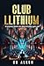Club Llithium (The Club Llithium Chronicles, #1)