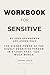 Workbook for Sensitive by Jenn Granneman and Andre Solo: The Hidden Power of the Highly Sensitive Person in a Loud, Fast, Too-Much World