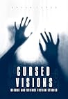 Cursed Visions: 14 Short Stories of Horror and Science Fiction (Twisted Tales)