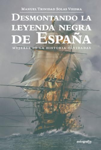 Desmontando la leyenda negra de España: Mujeres de la historia olvidadas (Spanish Edition)