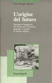 L'origine del futuro: Manuale d'ingegneria del futuro per innovatori, manager uomini di buona volontà