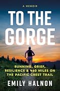To the Gorge: Running, Grief, and Resilience & 460 Miles on the Pacific Crest Trail