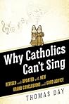 Book cover for Why Catholics Can't Sing: Revised and Updated With New Grand Conclusions and Good Advice