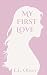 My First Love (Emily's Stor...