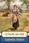 A Fresh Air Girl by Isabella MacDonald Alden