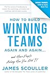 How To Build Winning Teams Again And Again (The How To Build Winning Teams Trilogy Book 3)