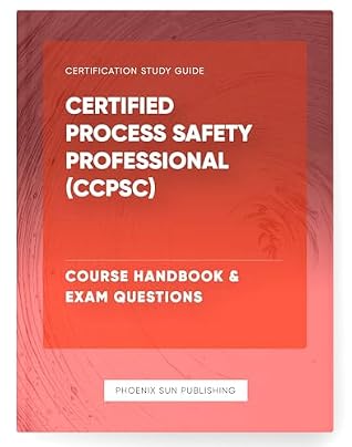 Certified Process Safety Professional (CCPSC) - Course Handbook & Exam Questions