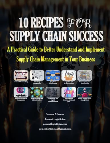 10 Recipes for Supply Chain Success: A Practical Guide to Better Understand and Implement Supply Chain Management in Your Business (Kindle Edition)