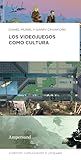 Los videojuegos como cultura: Identidad y experiencia en el mundo actual (Comunicación y lenguajes nº 6) (Spanish Edition)