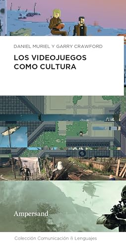Los videojuegos como cultura: Identidad y experiencia en el mundo actual (Comunicación y lenguajes nº 6) (Spanish Edition)
