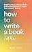 How to Write a Book Now by Mary  Kole