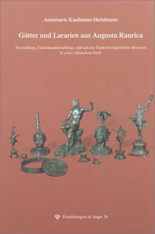 Götter und Lararien aus Augusta Raurica. Herstellung, Fundzusammenhänge und sakrale Funktion figürlicher Bronzen in einer römischen Stadt. (=Forschungen in Augst; Band 26).