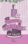 Un matrimonio disastroso by Liz Talley