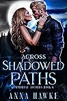 Across Shadowed Paths by Anna Hawke