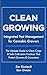 Clean Growing: Integrated Pest Management for Cannabis Growers: The Ultimate Guide to Clean Crops & Safe Cultivation Practices That Protect Growers & Consumers