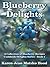 Blueberry Delights Cookbook: A Collection of Blueberry Recipes