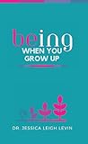 BEing When You Gr...