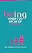 BEing When You Grow Up by Dr. Jessica Leigh Levin BEing When You Grow Up by Dr. Jessica Leigh Levin