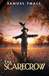 The Scarecrow: A Gruesome Horror Slasher (Samuel Small Horror)