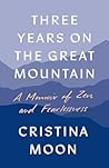 Three Years on the Great Mountain: A Memoir of Zen and Fearlessness Three Years on the Great Mountain: A Memoir of Zen and Fearlessness