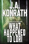 Book cover for What Happened to Lori (The Konrath Dark Thriller Collective #9)