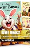 Bunny Bonanza: A Collection of Hilarious Bunny Jokes for Kids Bunny Bonanza: A Collection of Hilarious Bunny Jokes for Kids