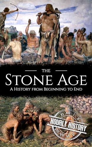 The Stone Age: A History from Beginning to End (Prehistory)