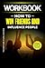 Workbook: HOW TO WIN FRIENDS AND INFLUENCE PEOPLE: A Practical Guide To ( Dale Carnegie’s Book)