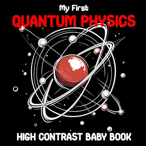 My First Quantum Physics High Contrast Baby Book: Science Mechanics Images for Newborns 0-12 Months | Black, White, Gray & Red Wordless Pictures to Visual Sensory Stimulation for Infants (Paperback)