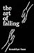The Art of Falling by Brooklyn Faith Foos