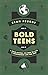 Bold Teens: A Field Manual ...