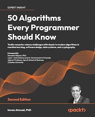 50 Algorithms Every Programmer Should Know: Tackle computer science challenges with classic to modern algorithms in machine learning, software design, data systems, and cryptography