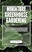 MINIATURE GREENHOUSE GARDENING by GATLIN ARES