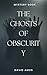THE GHOSTS OF OBSCURITY