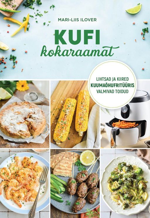 Kufi kokaraamat : Lihtsad ja kiired kuumaõhufritüüris valmivad toidud