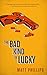 The Bad Kind of Lucky by Matt   Phillips