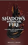 Shadows Within the Fire by Megan L.  Adams